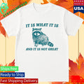 Tracketpacer Racoon It Is What It Is And It Is Not Great Shirt