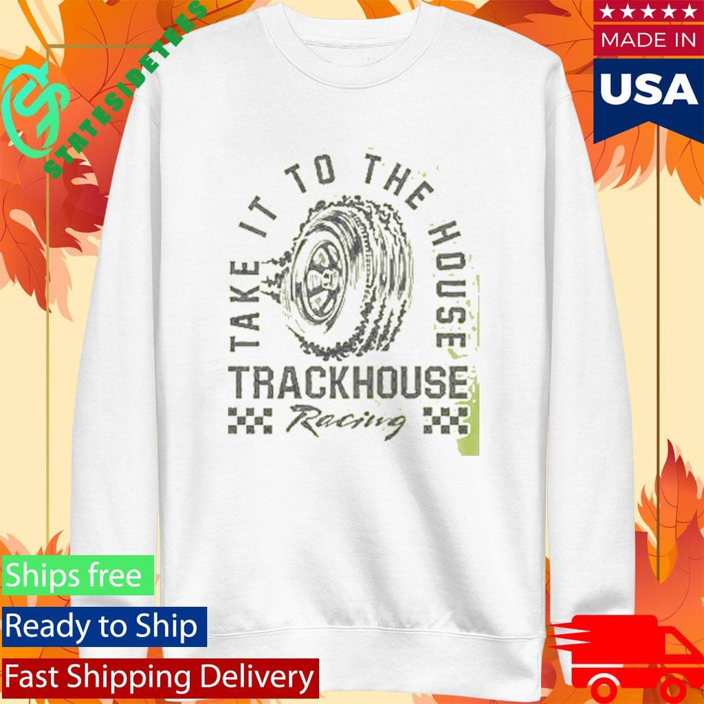Trackhouse Take It To The House T-Shirt