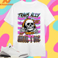 Trans Ally Until I Die My Come For My Friends You Come For Me Skull Shirts