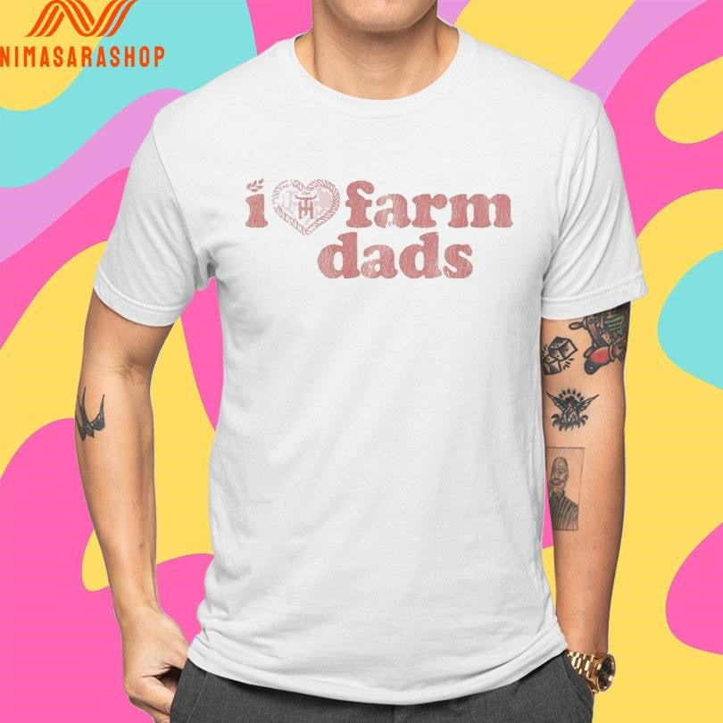 Tratter Co I Love Farm Dads Shirts