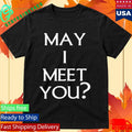 Travelingflying May I Meet You Shirt