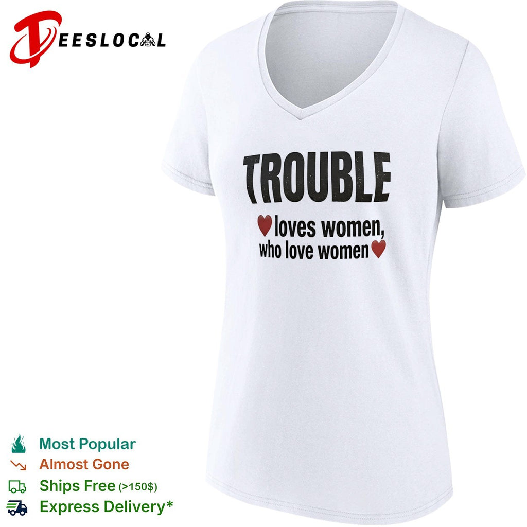 Trouble loves women who love women heart shirt