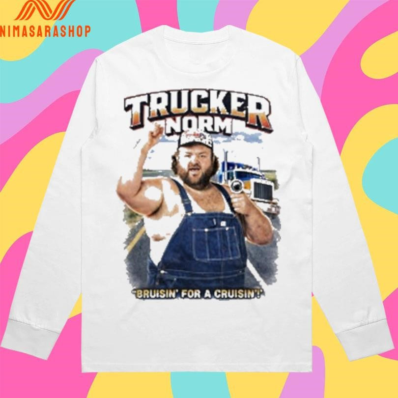 Trucker Norm Bruiisn’ For A Cruisin Shirts