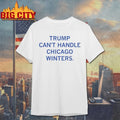 Trump Can’t Handle Chicago Winters shirt