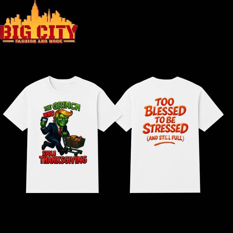 Trump Grinch Who Stole Thanksgiving Too Blessed To Be Stressed And Still Shirt