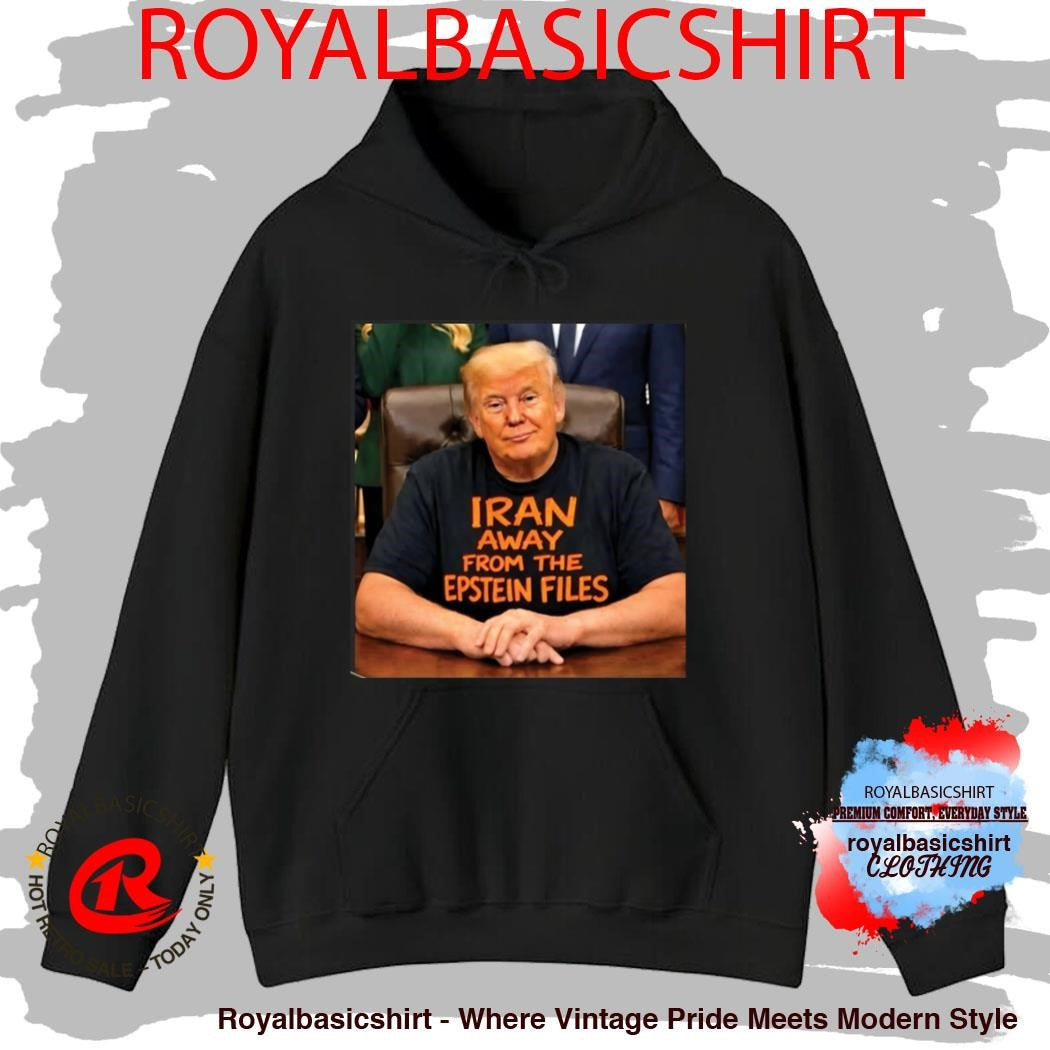 Trump Iran Away From The Epstein Files Shirt