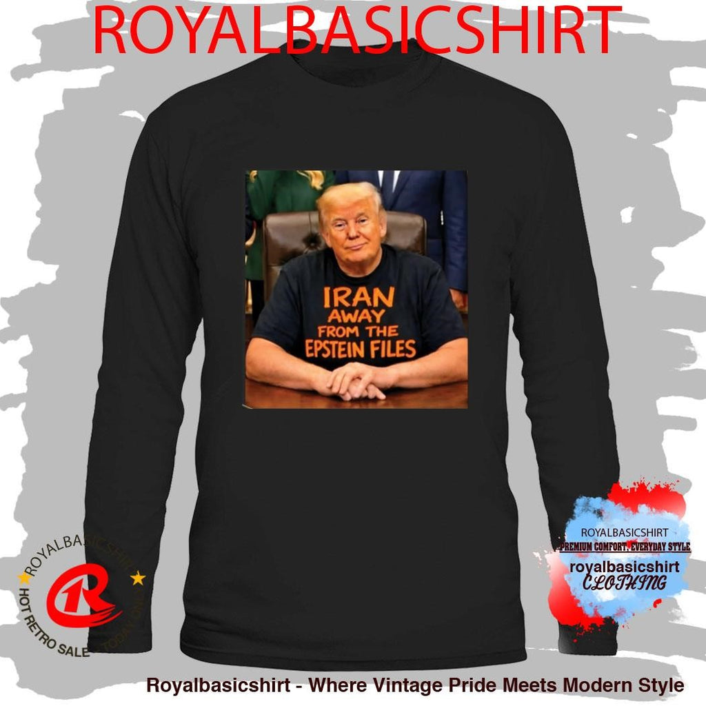 Trump Iran Away From The Epstein Files Shirt