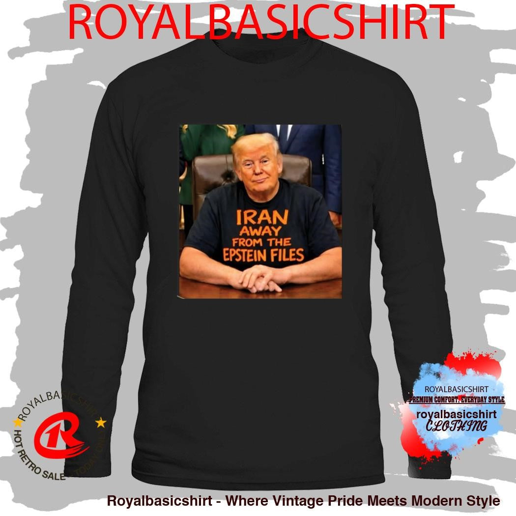 Trump Iran Away From The Epstein Files Shirt