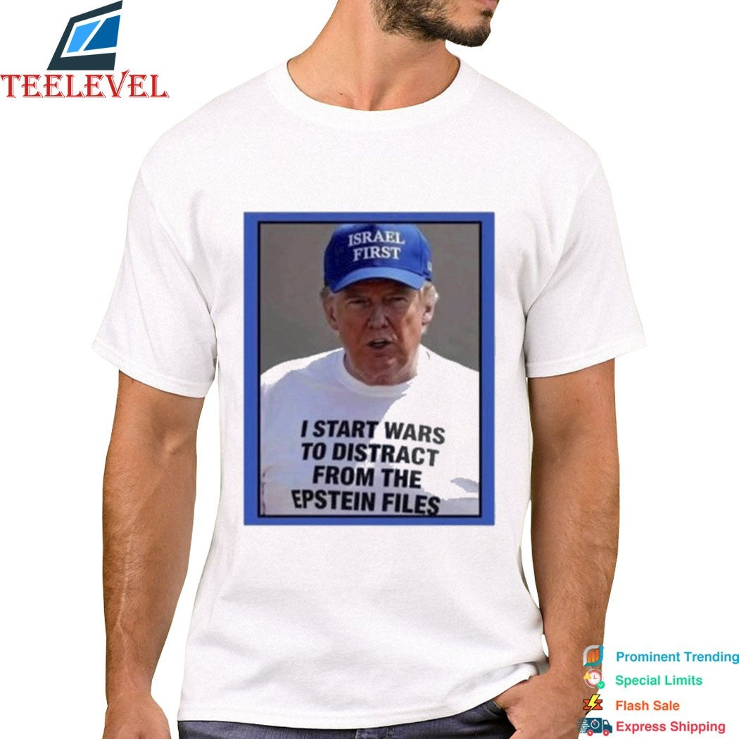 Trump Israel Start Wars To Distract You Suckers From The Epstein Files T-Shirts