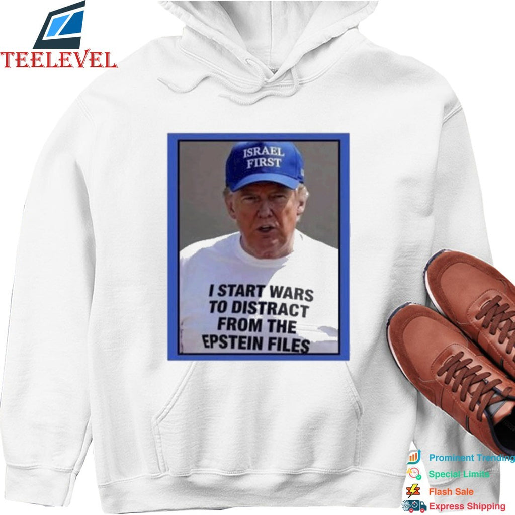 Trump Israel Start Wars To Distract You Suckers From The Epstein Files T-Shirts