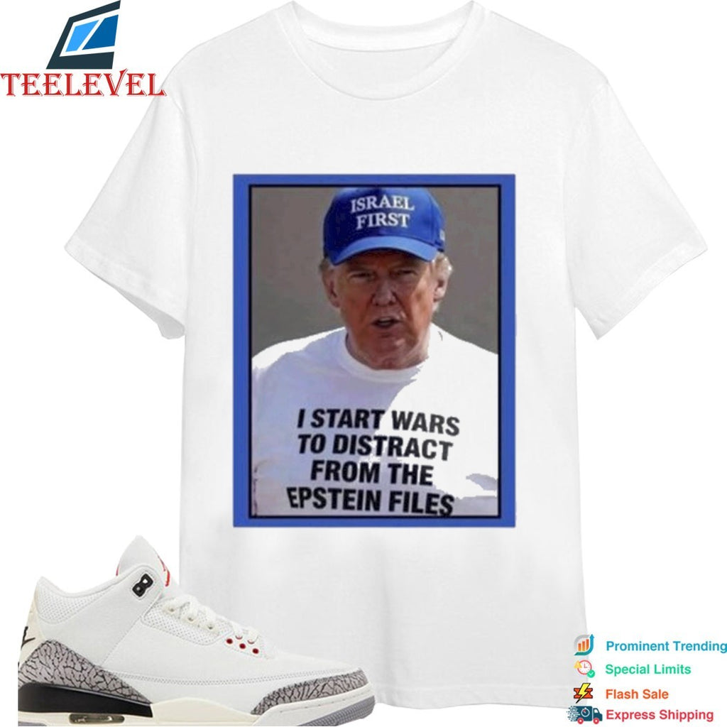 Trump Israel Start Wars To Distract You Suckers From The Epstein Files T-Shirts