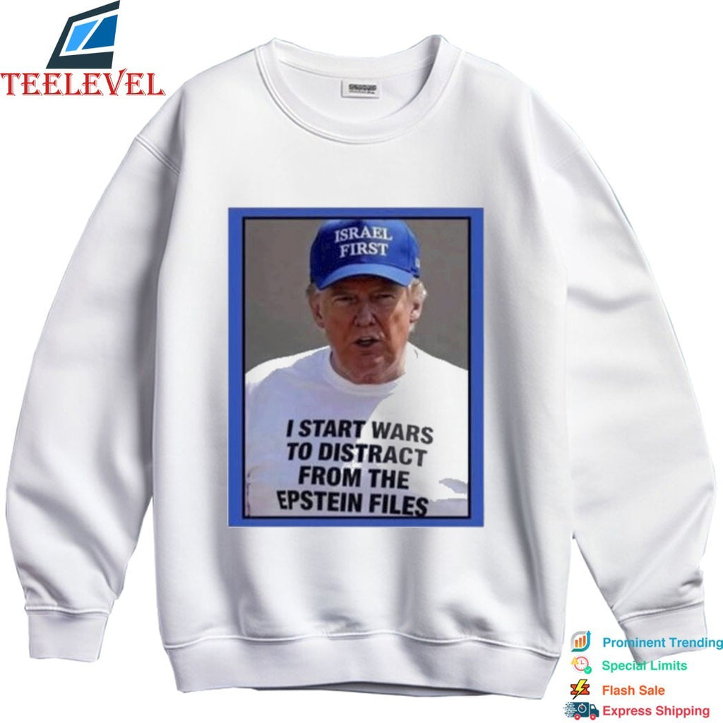 Trump Israel Start Wars To Distract You Suckers From The Epstein Files T-Shirts