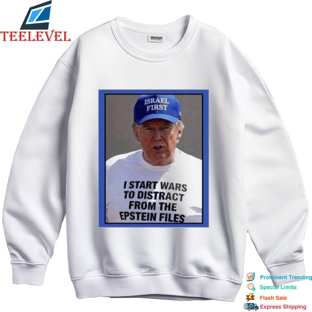 Trump Israel Start Wars To Distract You Suckers From The Epstein Files T-Shirts