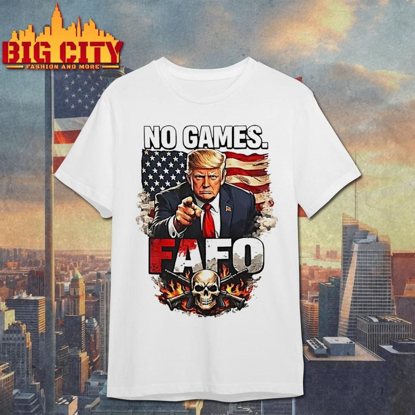 Trump No Games Fafo Graphic Shirt