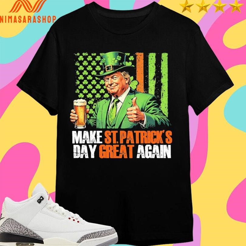 Trump St Patrick’s Day Make St Patrick’s Day Great Again Shirts