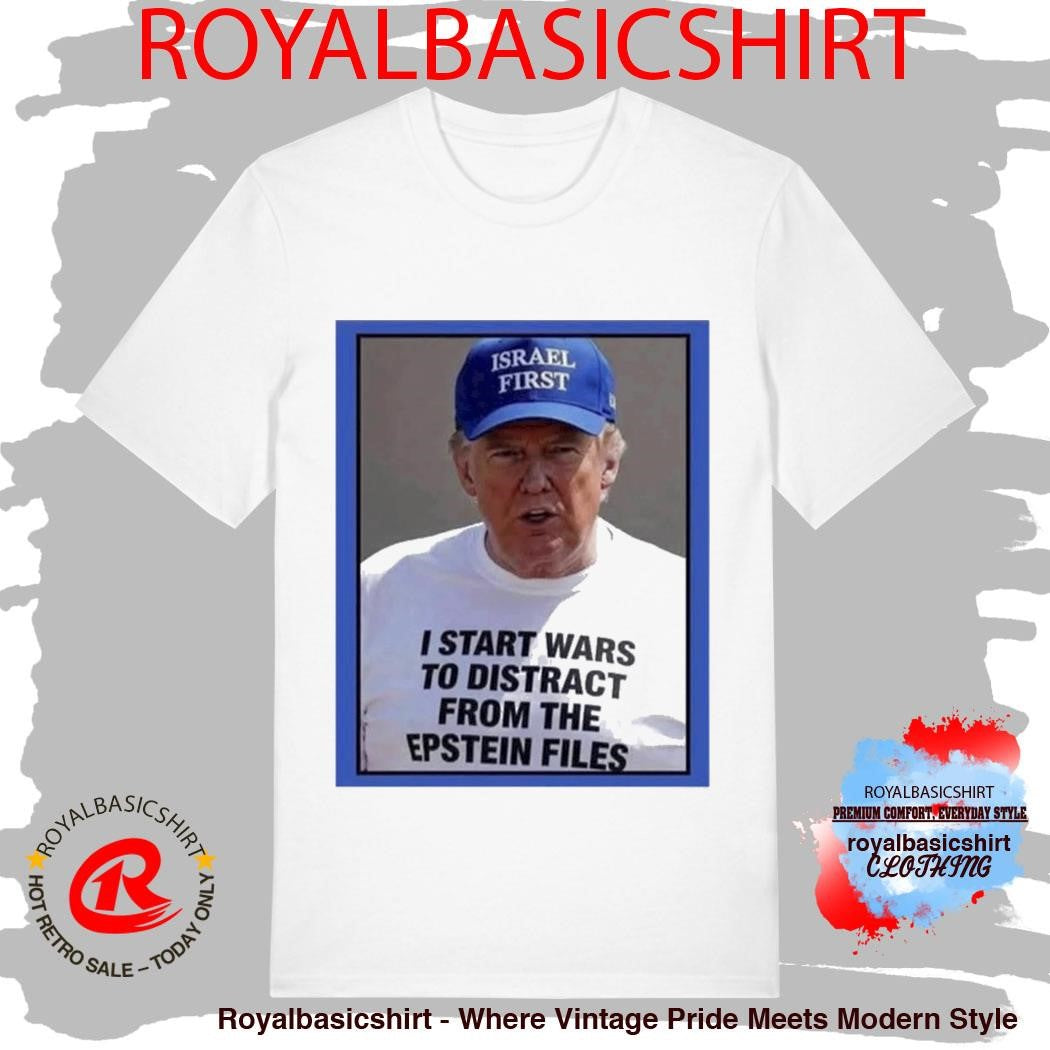 Trump Start Wars To Distract You Suckers From The Epstein Files Shirt