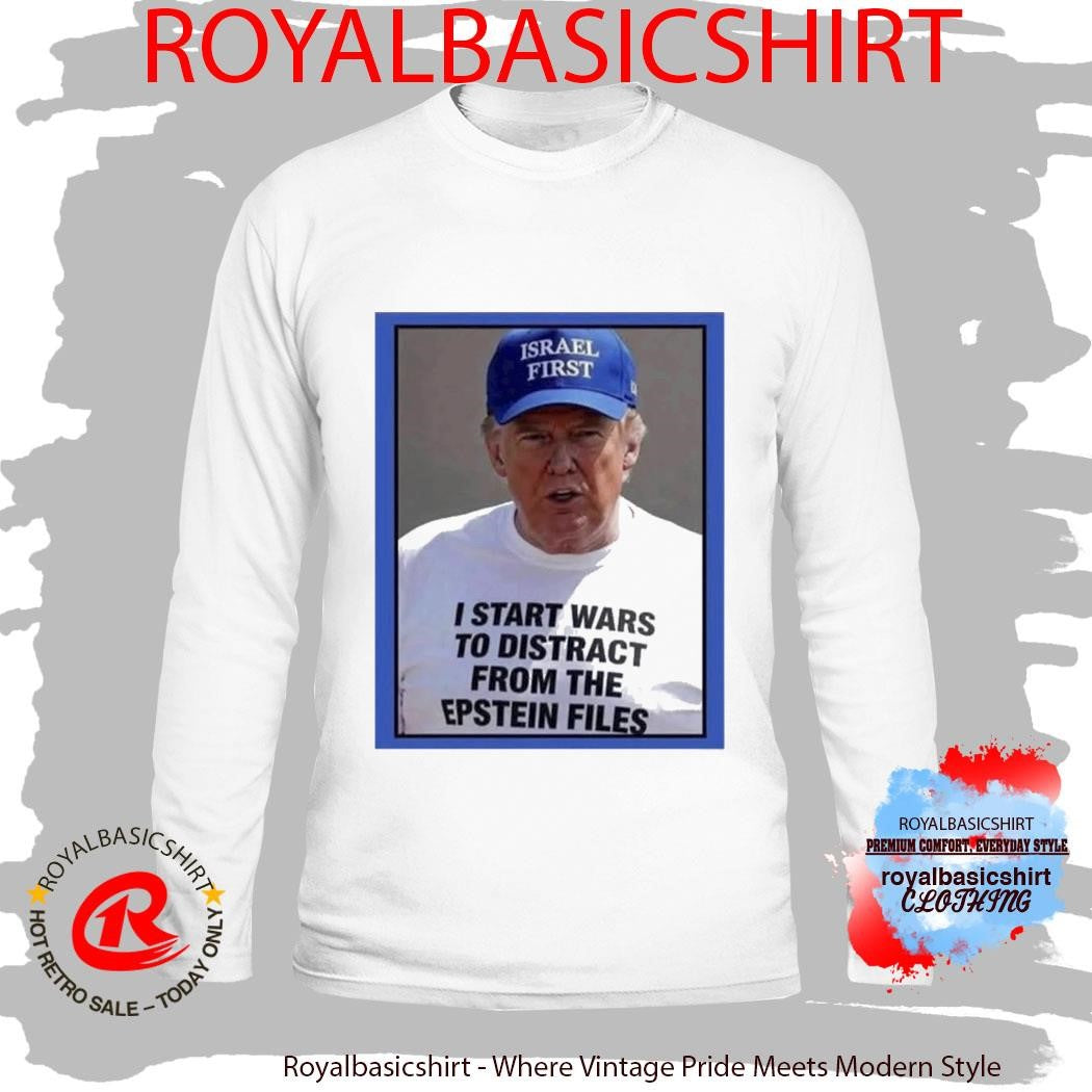 Trump Start Wars To Distract You Suckers From The Epstein Files Shirt