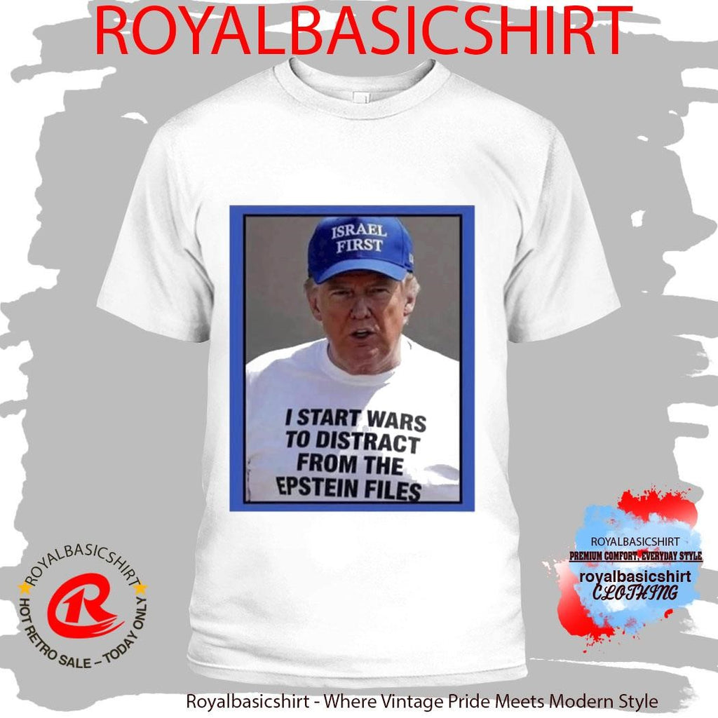 Trump Start Wars To Distract You Suckers From The Epstein Files Shirt