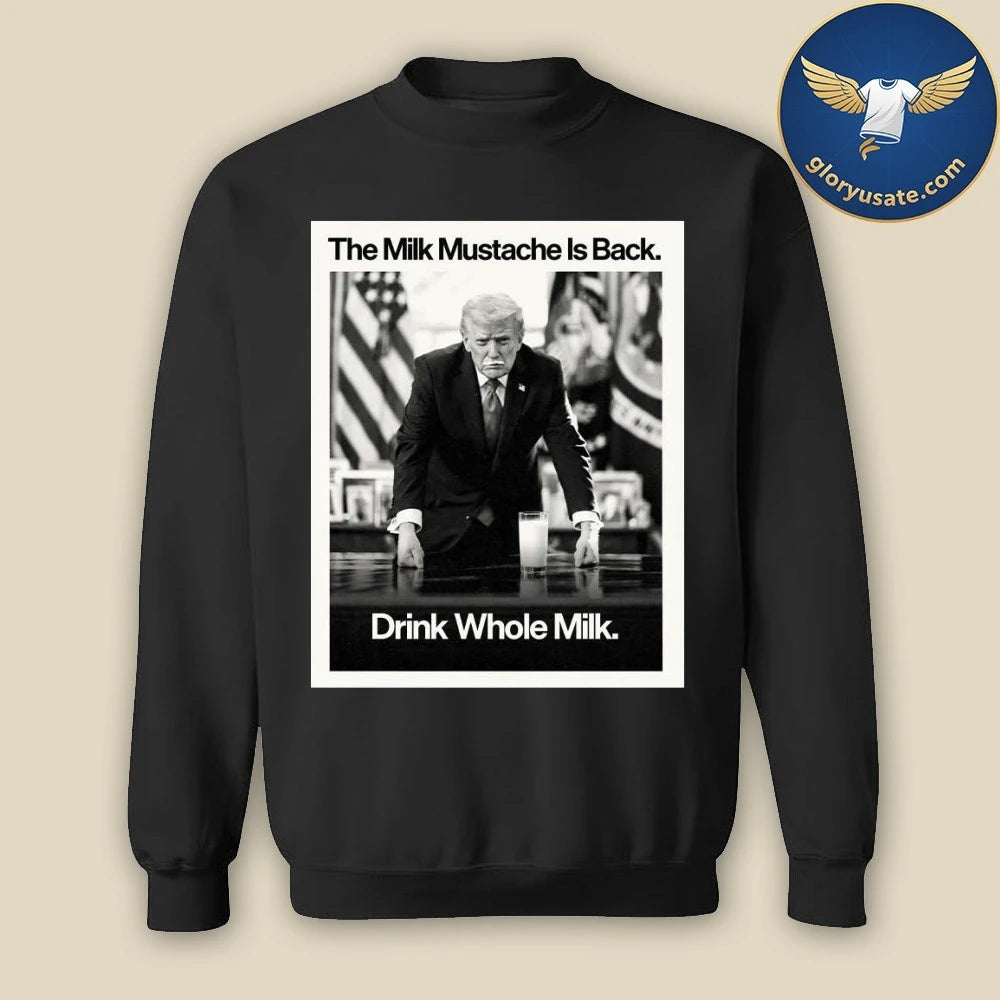 Trump The Milk Mustache Is Back Drink Whole Milk Shirt
