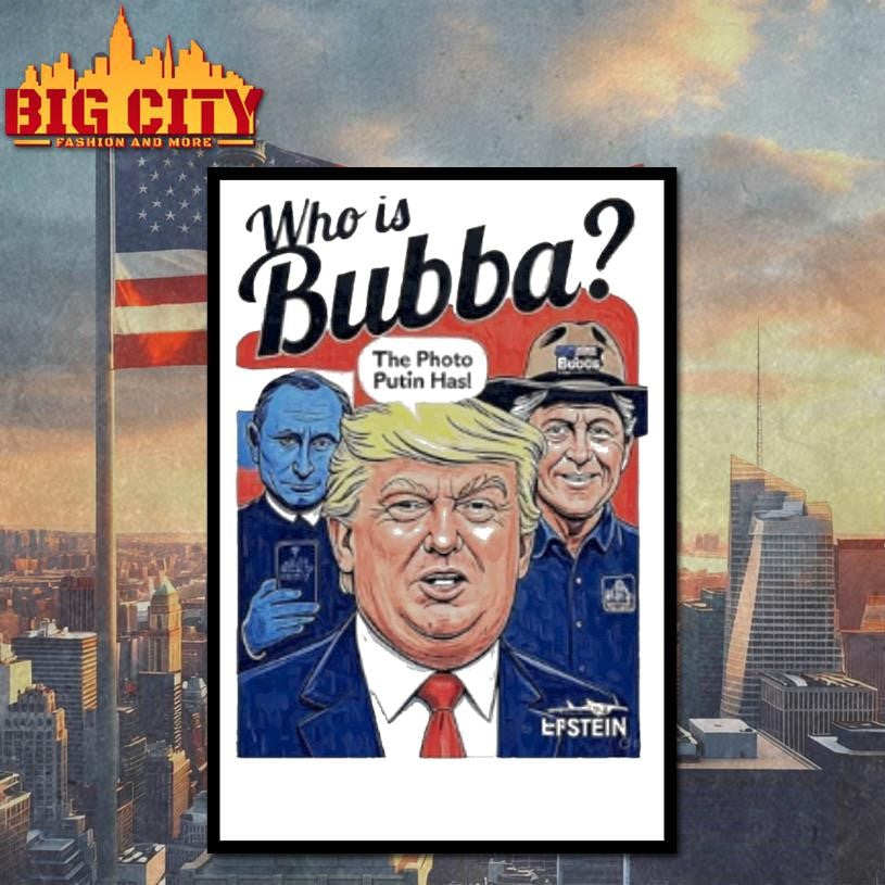 Trump Who Is Bubba The Photo Putin Has 2025Shirt