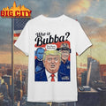 Trump Who Is Bubba The Photo Putin Has 2025Shirt