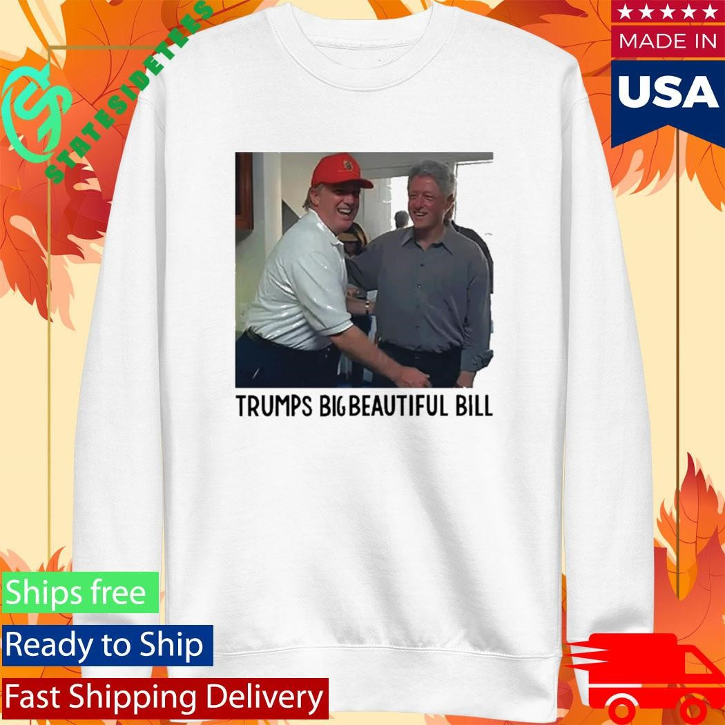 Trump’s Big Beautiful Bill Clinton Shirt