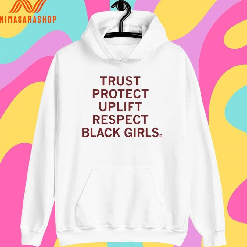 Trust Protect Uplift Respect Black Girls Shirts