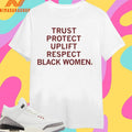 Trust Protect Uplift Respect Black Women Shirts