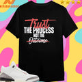 Trust The Process Not The Outcome Shirts