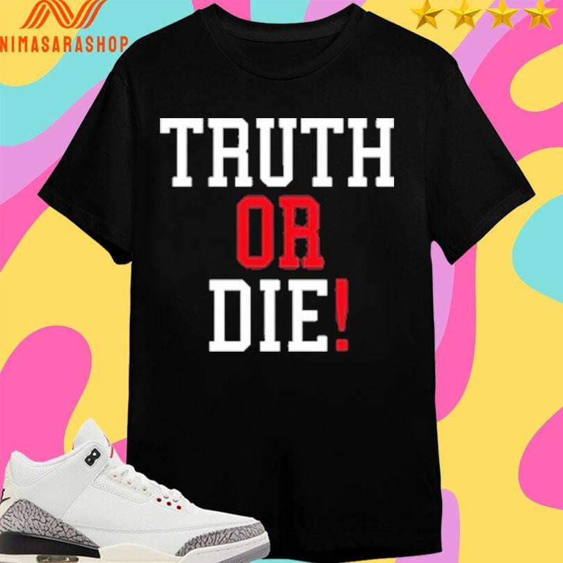 Truth Or Die 2026 Shirts
