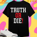 Truth Or Die 2026 Shirts