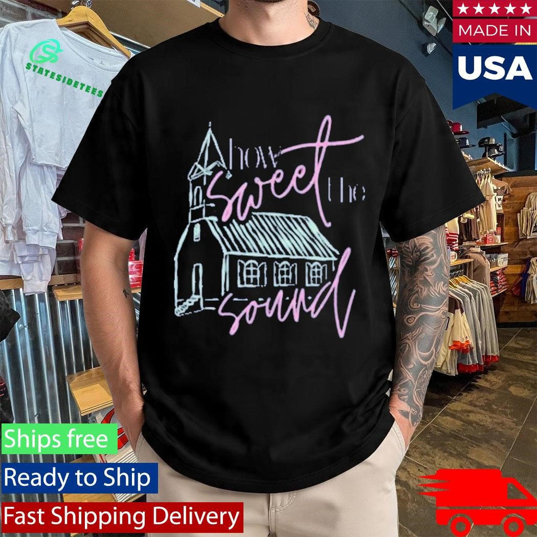 Tucked And Threaded How Sweet The Sound Shirt