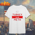 Turkey And Meth Shirt