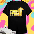 Turn It Up Shirts