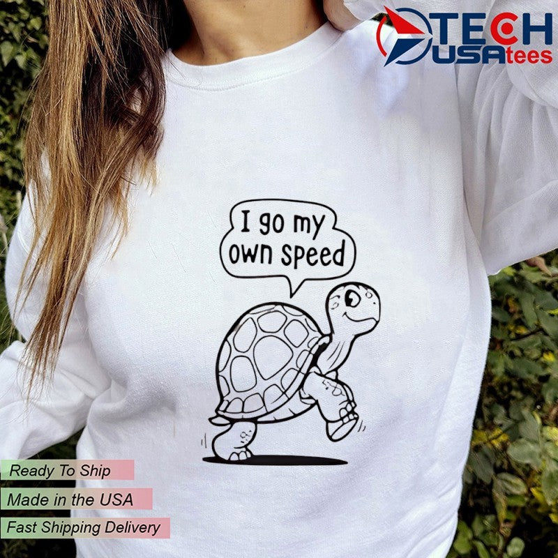 Turtle I so my own speed shirt