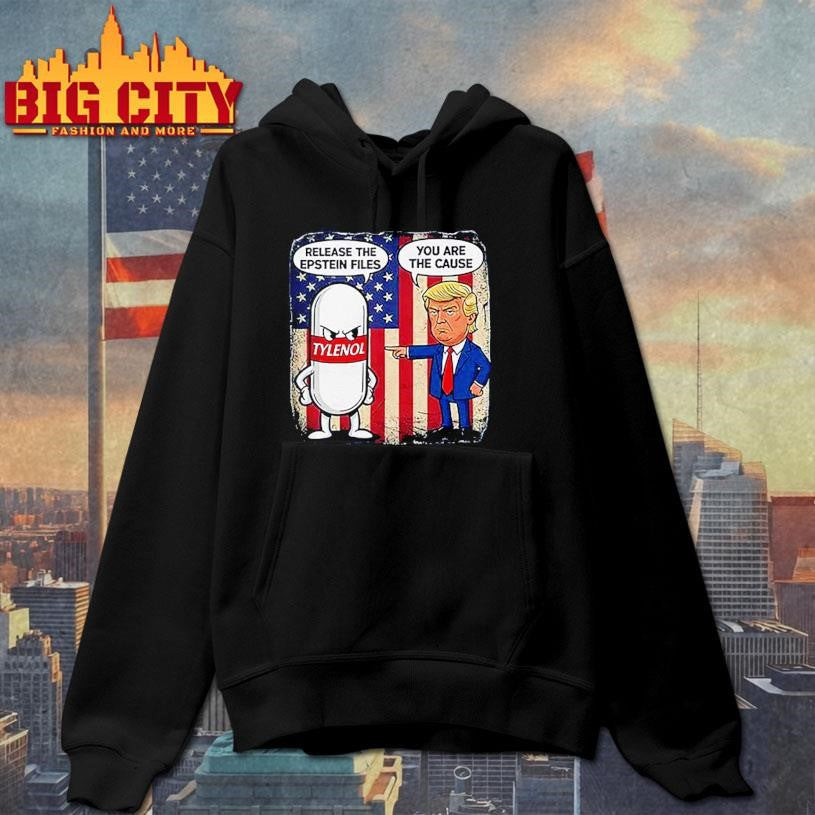 Tylenol Release The Epstein Files You Are The Cause Trump Shirt