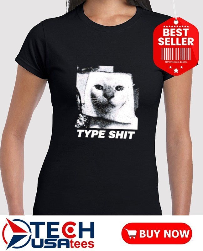 Type shit cat meme shirt