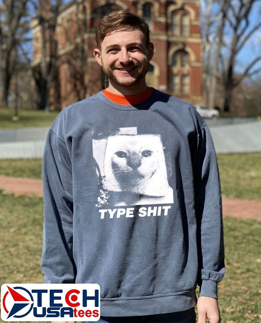 Type shit cat meme shirt