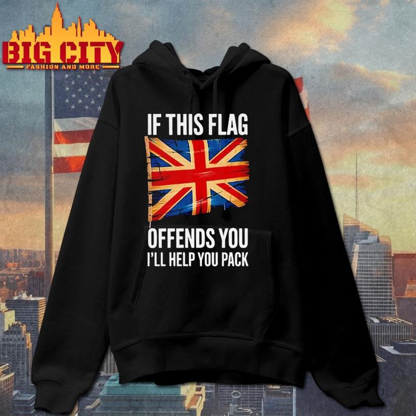 UK flag if this flag offends you I’ll help you pack shirt