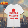 UP Insert Cheesy Bread Shirt