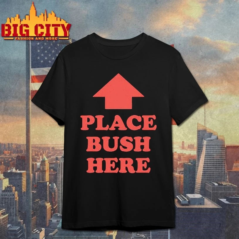 UP Place Bush Here Shirt