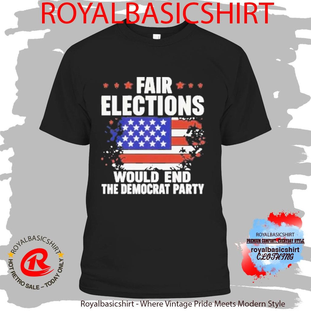 USA Pass The Save America Act Fair Elections Would End The Democratic Party T-Shirt