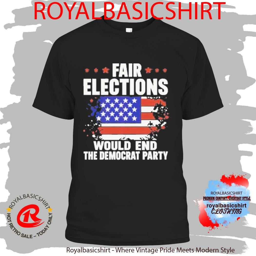 USA Pass The Save America Act Fair Elections Would End The Democratic Party T-Shirt