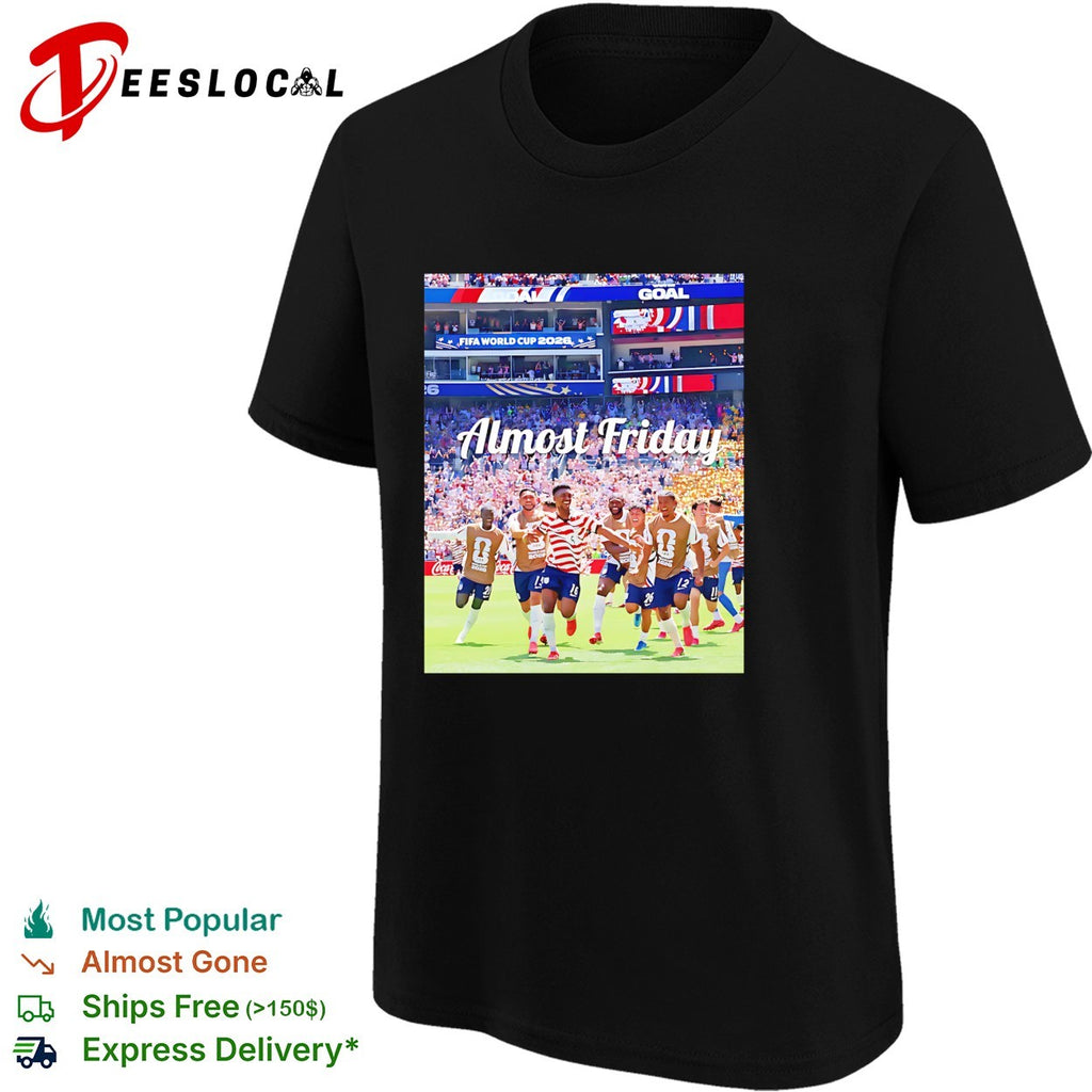 USA team celebrating goal Almost Friday shirt