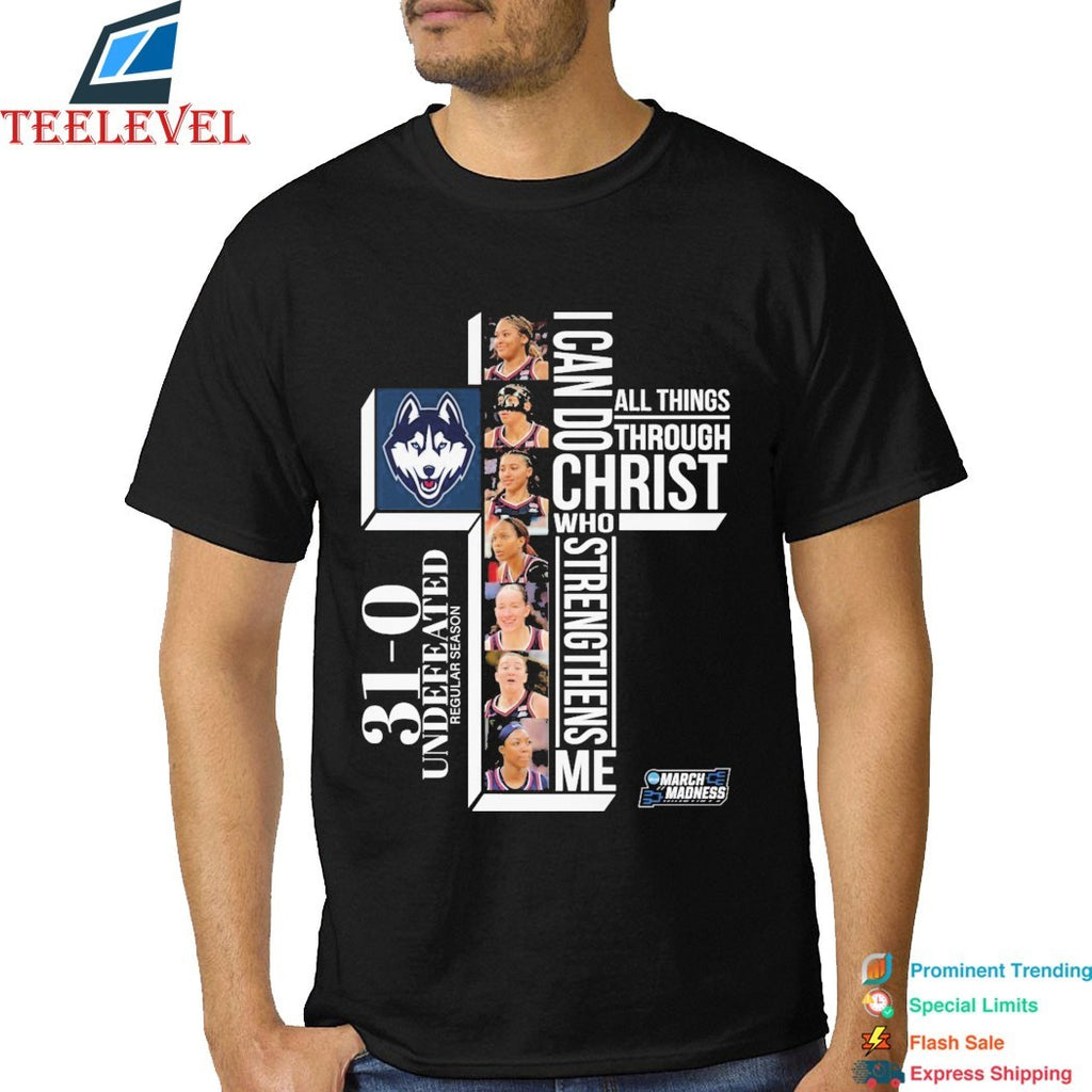 Uconn Huskies 31-0. Perfect. Undefeated Regular Season March Madness I Can Do All Things Through Christ Who Strengthens Me T-shirts