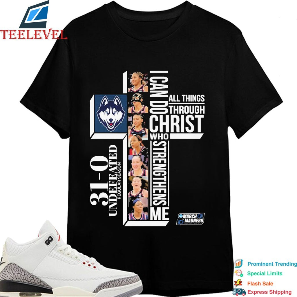Uconn Huskies 31-0. Perfect. Undefeated Regular Season March Madness I Can Do All Things Through Christ Who Strengthens Me T-shirts