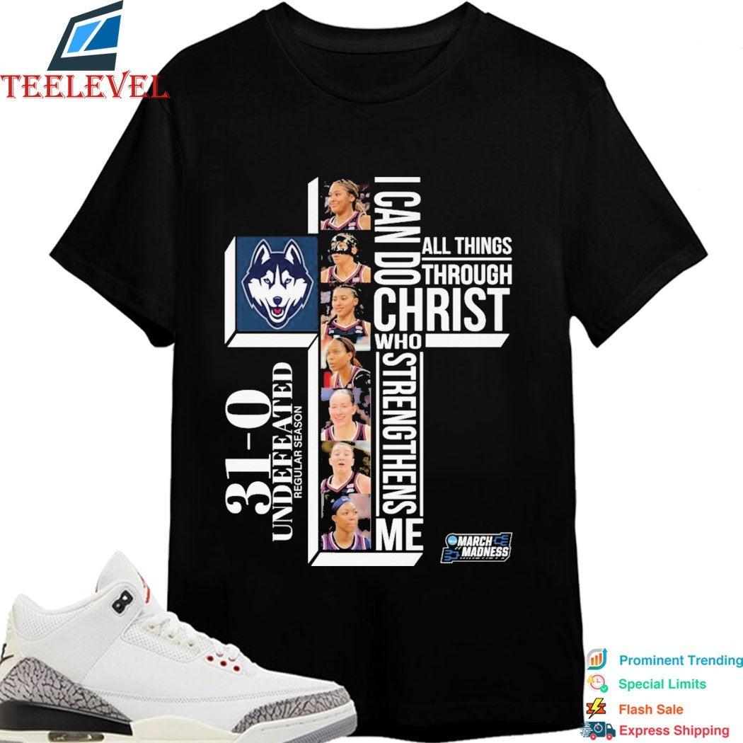 Uconn Huskies 31-0. Perfect. Undefeated Regular Season March Madness I Can Do All Things Through Christ Who Strengthens Me T-shirts