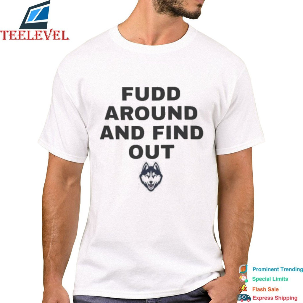 Uconn Huskies Fudd Around And Find Out T-Shirts