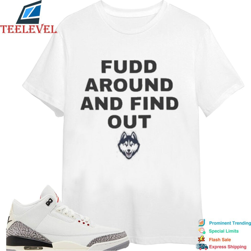 Uconn Huskies Fudd Around And Find Out T-Shirts