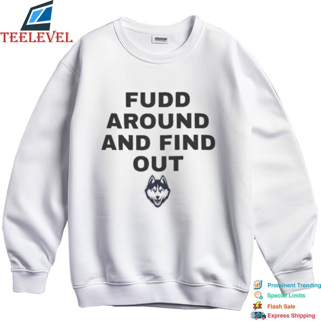Uconn Huskies Fudd Around And Find Out T-Shirts